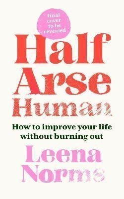 Half-Arse Human How to live better without burning out – Norrms Leena