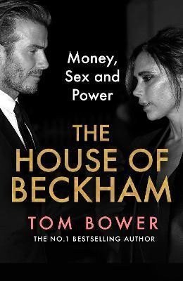 The House of Beckham Money Sex and Power – Bower Tom