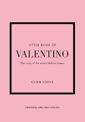 Little Book of Valentino The story of the iconic fashion house – Homer Karen