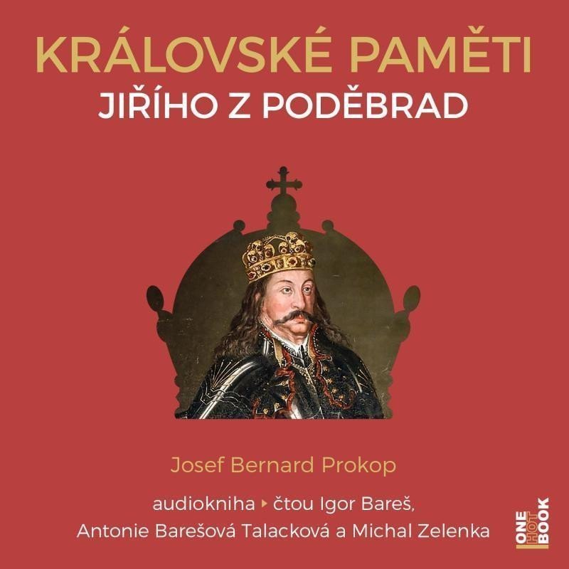 Královské paměti Jiřího z Poděbrad - 2 CDmp3 Čte Igor Bareš Antonie Talacková Barešová Michal Zelenka