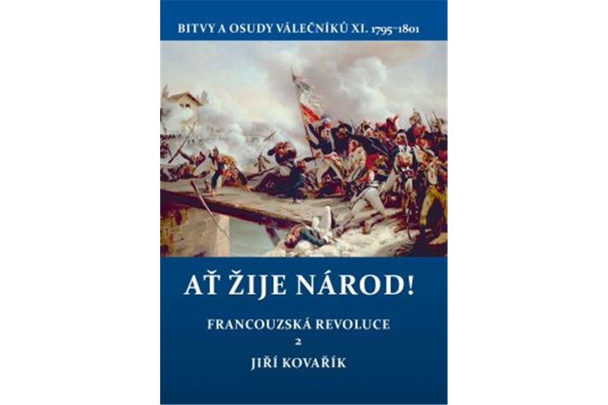 Ať žije národ - Francouzská revoluce 2 Bitvy a osudy válečníků XI 1795–1801 – Kovařík Jiří