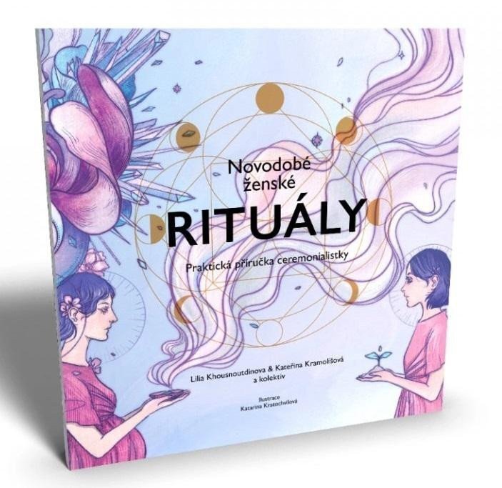 Novodobé ženské rituály - Praktická příručka ceremonialistky – Khousnoutdinova Lilia