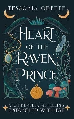 Heart of the Raven Prince: A Cinderella Retelling – Odette Tessonja (2021)