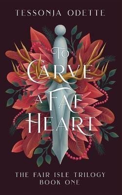 To Carve a Fae Heart The Fair Isle 1 – Odette Tessonja