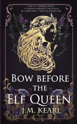 Bow Before the Elf Queen (The Elf Queen 1) – Kearl J. M. (2022)