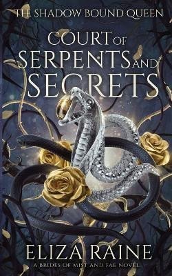 Court of Serpents and Secrets The Shadow Bound Queen 4 – Raine Eliza