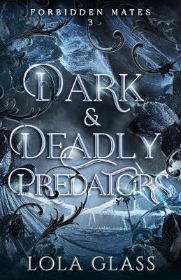 Dark & Deadly Predators (Forbidden Mates 3) – Glass Lola (2023)