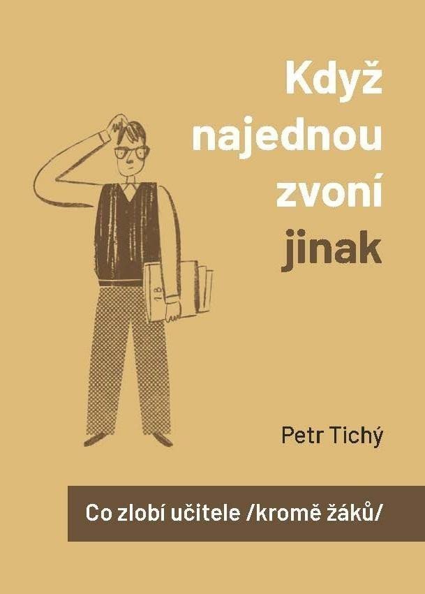 Když najednou zvoní jinak aneb Co zlobí učitele kromě žáků – Tichý Petr