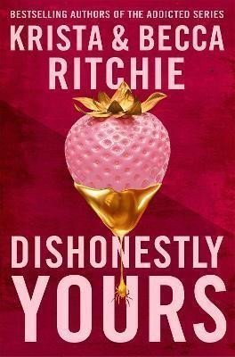 Dishonestly Yours The hotly-anticipated new romance from TikTok sensations and authors of the Addicted series – Ritchie Krista