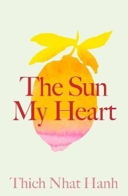 The Sun My Heart: The Companion to The Miracle of Mindfulness – Hanh Thich Nhat (2024)