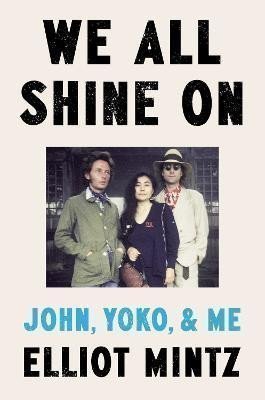 We All Shine On: John, Yoko, and Me – Mintz Elliot (2024)