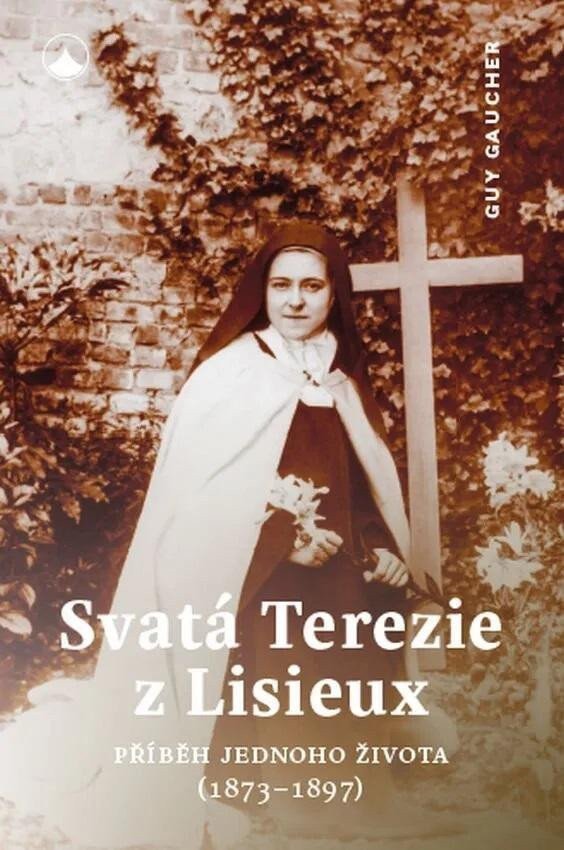 Svatá Terezie z Lisieux - Příběh jednoho života 1873-1897 – Gaucher Guy