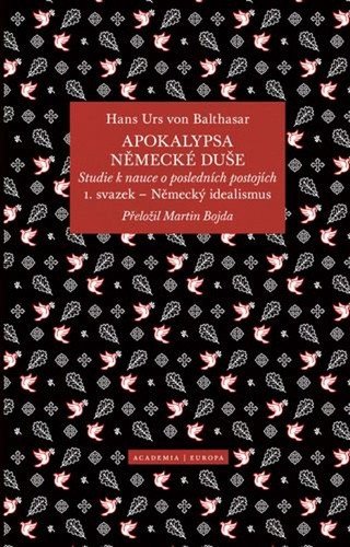 Apokalypsa německé duše - Studie k nauce o posledních postojích  Svazek 1 Německý idealismus – von Balthasar Hans Urs