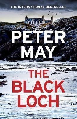 The Black Loch an explosive return to the hebrides and the internationally bestselling Lewis Trilogy – May Peter