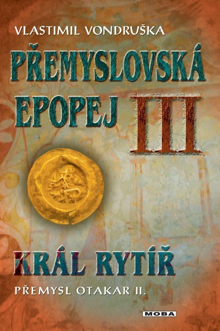 Přemyslovská epopej III - Král rytíř Přemysl II Otakar – Vondruška Vlastimil