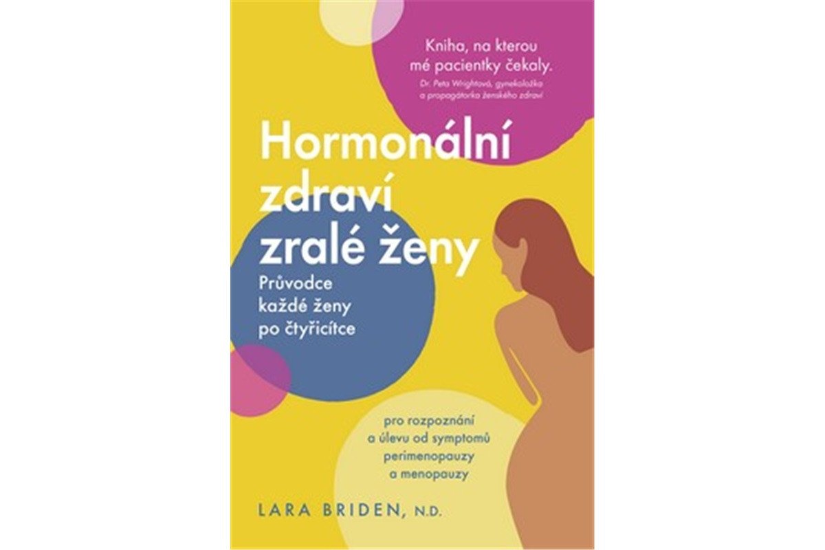 Hormonální zdraví zralé ženy - Průvodce každé ženy po čtyřicítce – Briden Lara