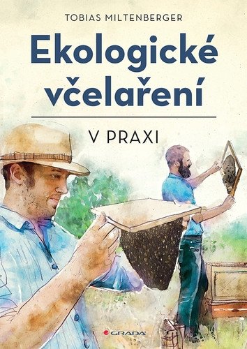 Ekologické včelaření v praxi – Miltenberger Tobias