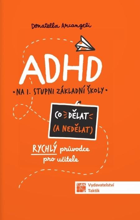 ADHD Co ne dělat - Rychlý průvodce nejen pro učitele ZŠ