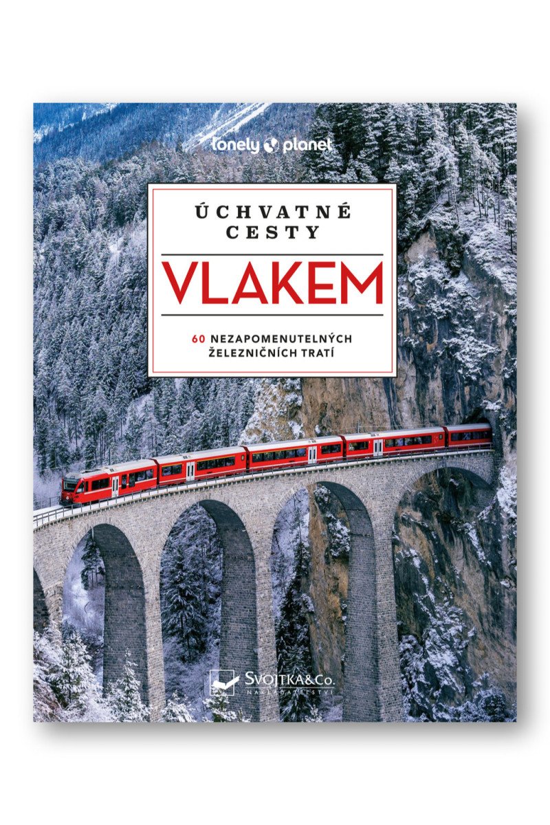 Úchvatné cesty vlakem - 60 nezapomenutelných železničních tratí – group of authors