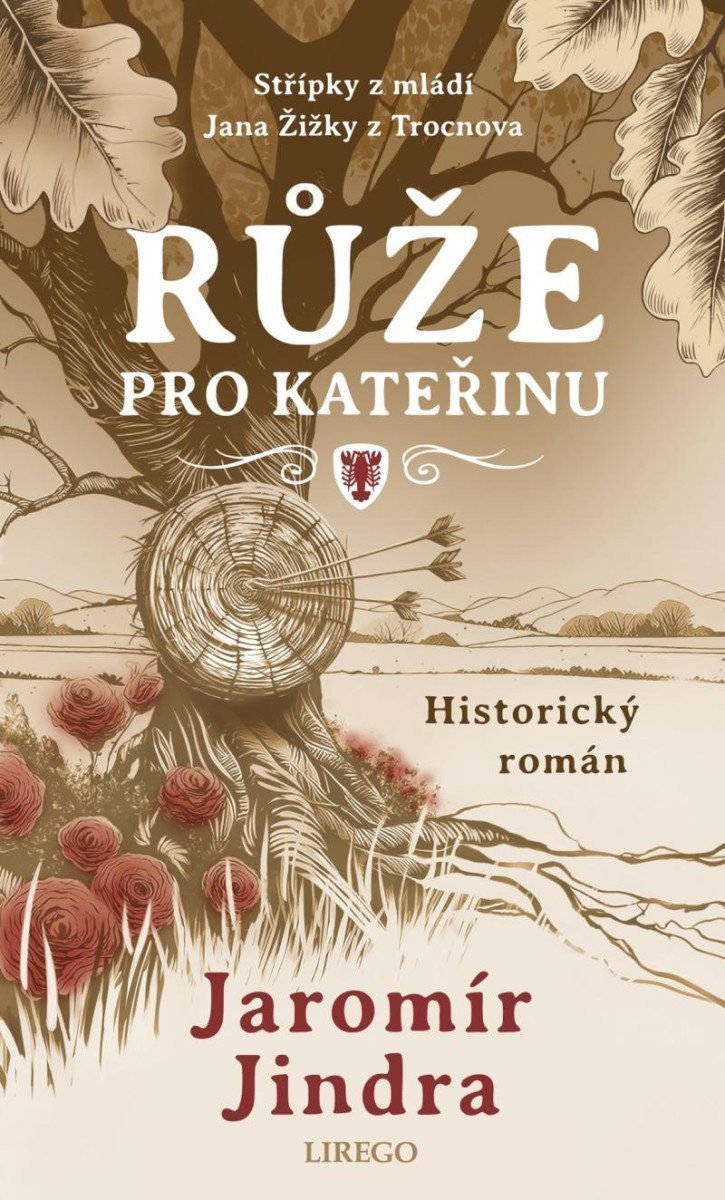 Růže pro Kateřinu - Střípky z mládí Jana Žižky z Trocnova – Jindra Jaromír