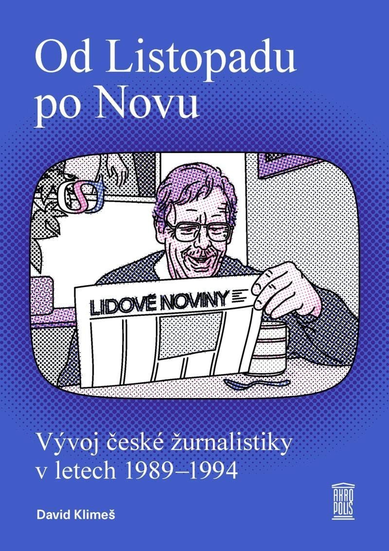 Od Listopadu po Novu - Vývoj české žurnalistiky v letech 1989–1994 – Klimeš David