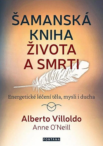 Šamanská kniha života a smrti - Energetické léčení těla mysli i ducha – Villoldo Alberto