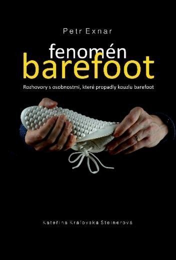 Fenomén barefoot - Rozhovory s osobnostmi které propadly kouzlu barefoot – Exnar Petr
