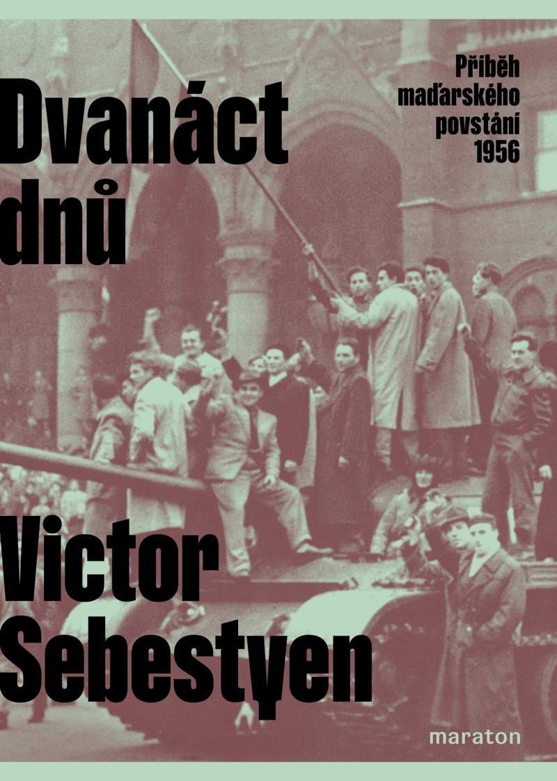Dvanáct dnů - Příběh maďarského povstání 1956 – Sebestyen Victor