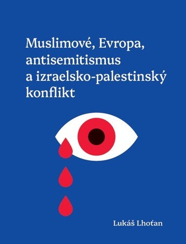 Muslimové Evropa antisemitismus a izraelsko-palestinský konflikt – Lhoťan Lukáš