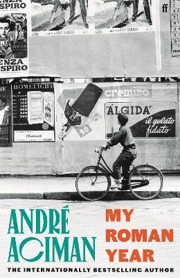 My Roman Year From the multi-million copy bestselling author of Call Me By Your Name – Aciman Andre