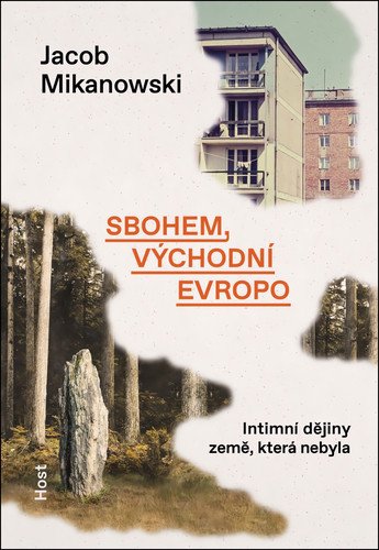 Sbohem východní Evropo - Intimní dějiny rozdělené země – Mikanowski Jacob