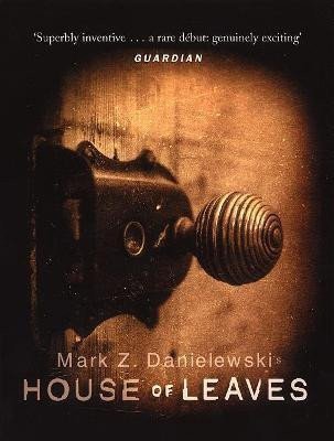 House Of Leaves the prizewinning and terrifying cult classic that will turn everything you thought you knew about life and books upside down – Danielewski Mark Z