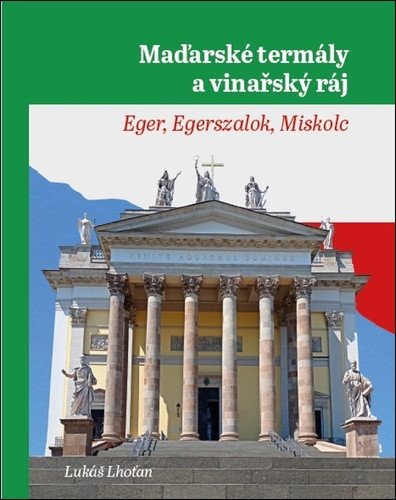 Maďarské termály a vinařský ráj - Eger Egerszalok Miskolc – Lhoťan Lukáš