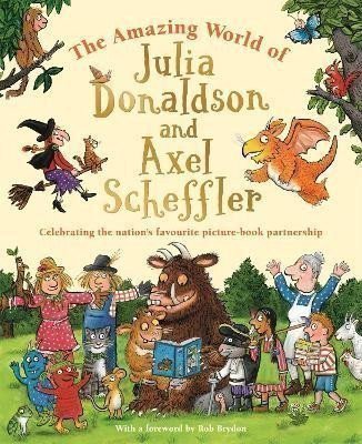 The Amazing World of Julia Donaldson and Axel Scheffler: Discover the wonderful worlds behind the nation´s favourite picture-book partnership – Donaldsonová Julia (2024)