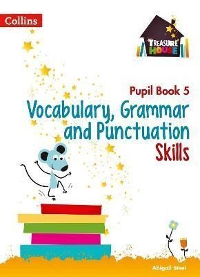 Vocabulary Grammar and Punctuation Skills Pupil Book 5 Treasure House – Steel Abigail