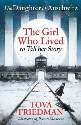 The Daughter of Auschwitz The Girl who Lived to Tell her Story Childrens Adaptation – Friedman Tova