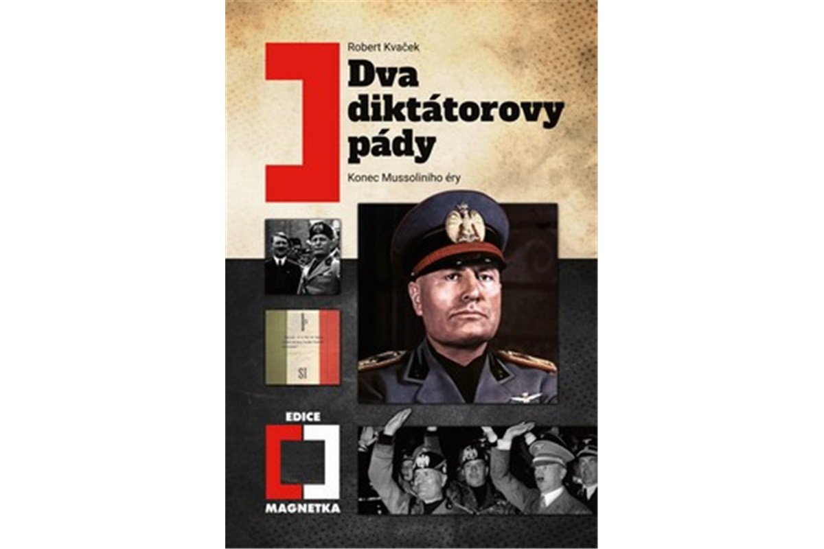 Dva diktátorovy pády - Konec Mussoliniho éry – Kvaček Robert