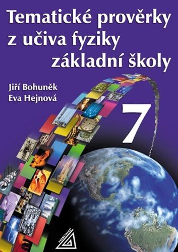 Tematické prověrky z učiva fyziky pro 7 ročník ZŠ – Bohuněk Jiří