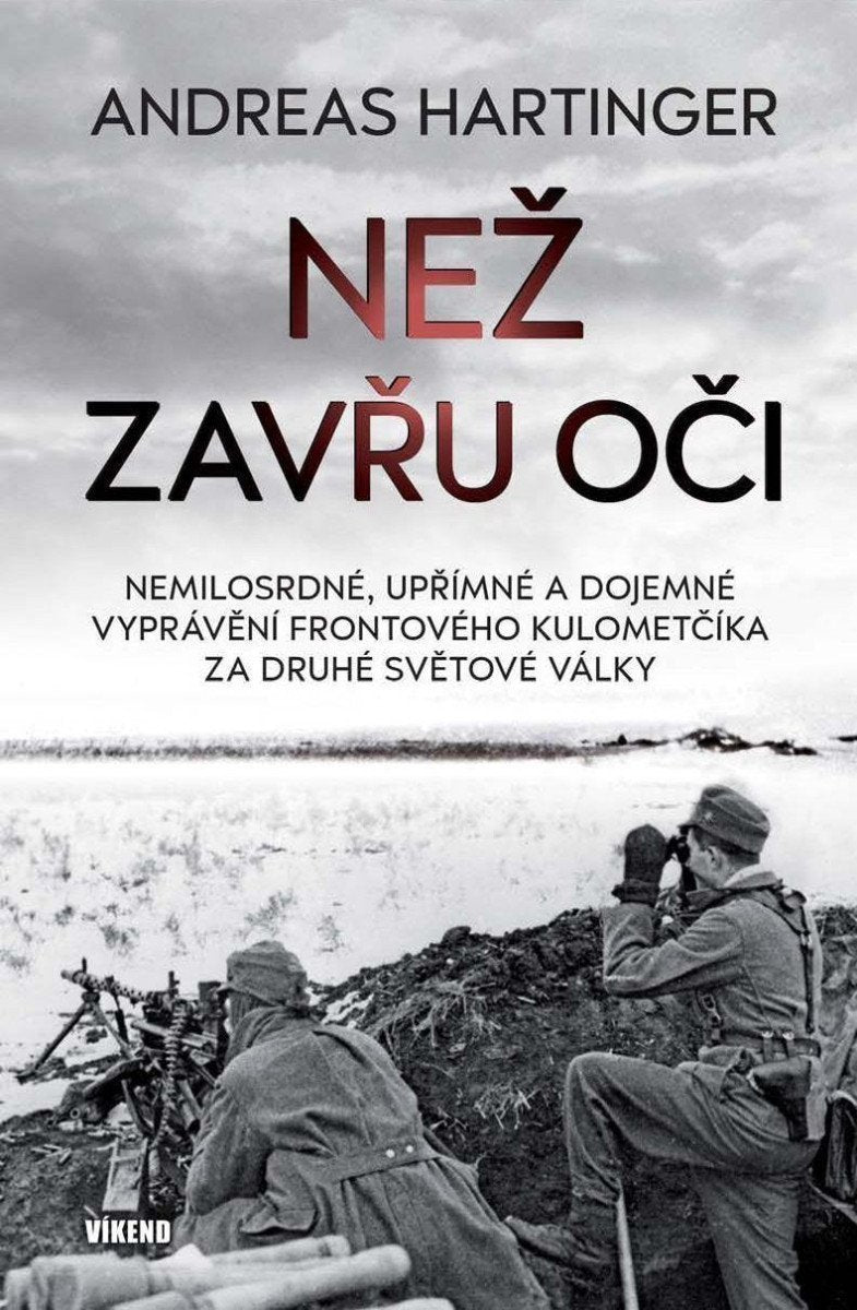 Než zavřu oči - Nemilosrdné upřímné a dojemné vyprávění frontového kulometčíka za druhé světové války – Hartinger Andreas
