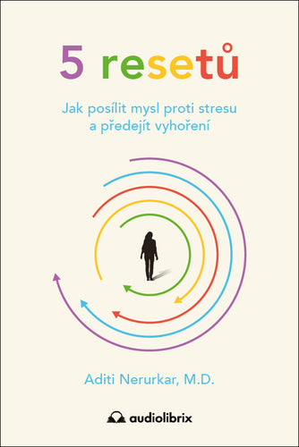 5 resetů - Jak posílit mysl proti stresu a předejít vyhoření – Nerurkar Aditi