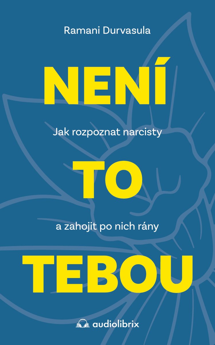 Není to tebou - Jak rozpoznat narcisty a zahojit po nich rány – Durvasula Ramani