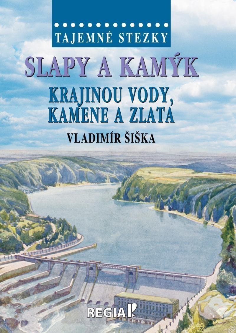 Tajemné stezky - Slapy a Kamýk krajinou vody kamene a zlata – Šiška Vladimír