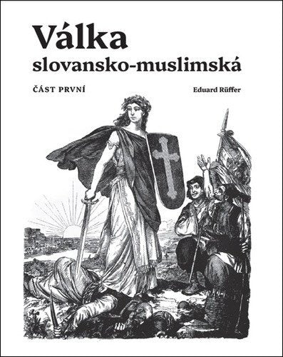 Válka slovansko-muslimská - Část první – Ruffer Eduard