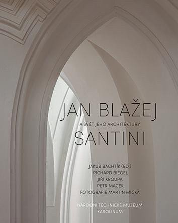 Jan Blažej Santini a svět jeho architektury – Bachtík Jakub