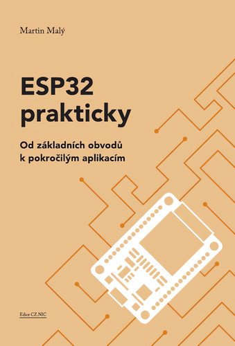 ESP32 prakticky - Od základních obvodů k pokročilým aplikacím – Malý Martin