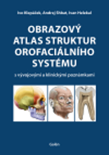 Obrazový atlas struktur orofaciálního systému s vývojovými a klinickými poznámkami – Helekal Ivan