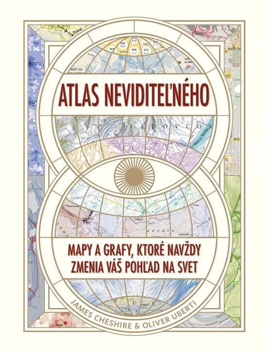 Atlas neviditeľného Mapy a grafy ktoré navždy zmenia váš pohľad na svet slovensky – Cheshire James