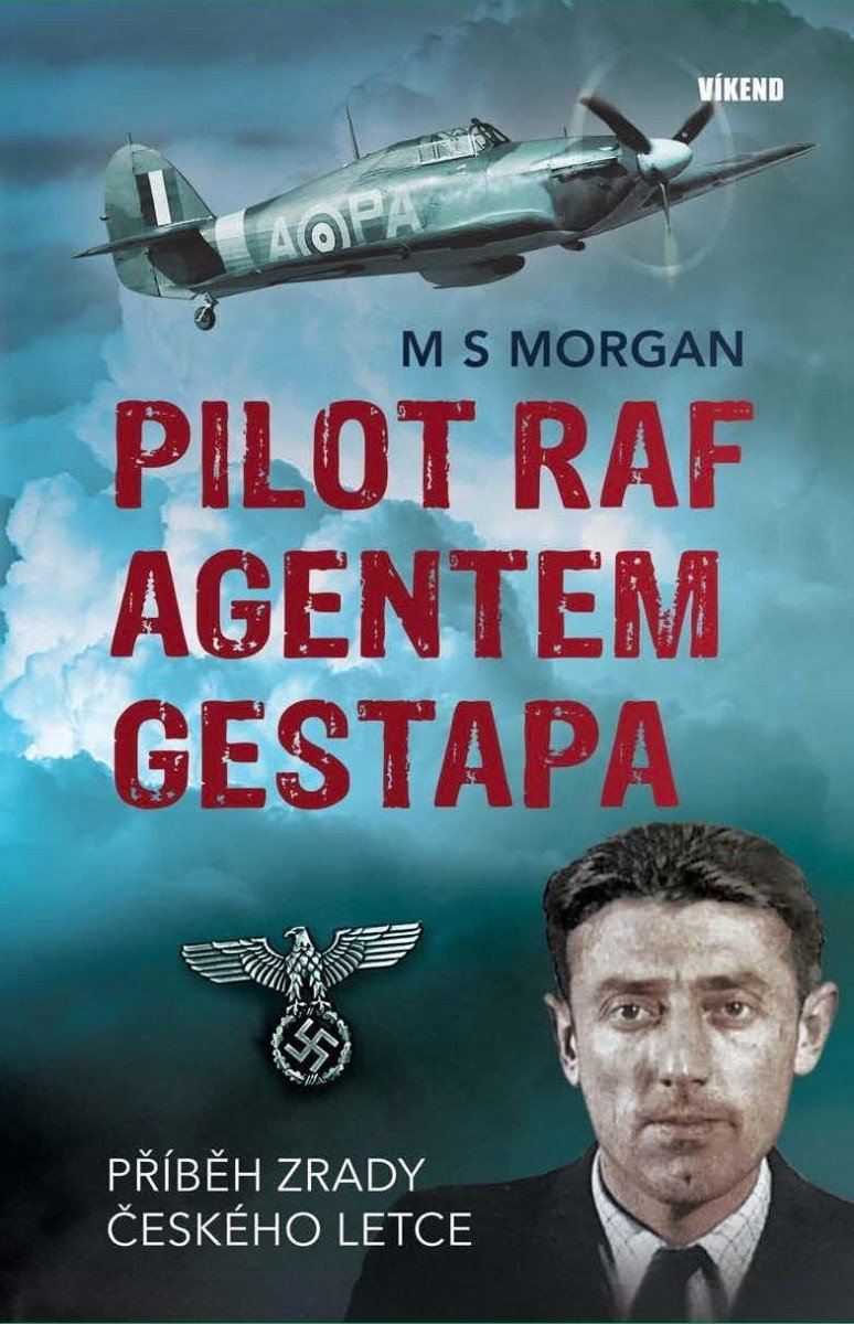 Pilot RAF agentem gestapa - Příběh zrady českého letce – Morgan M S