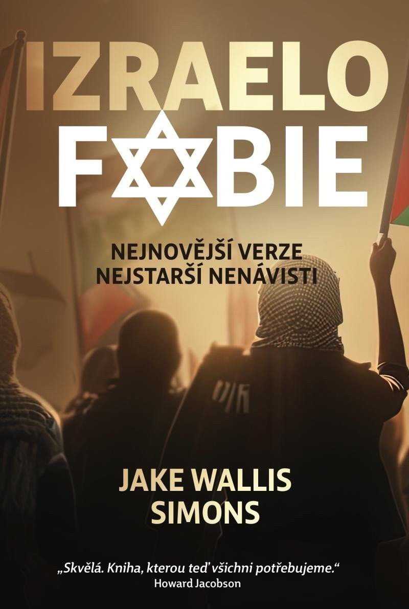 Izraelofobie - Nejnovější verze nejstarší nenávisti – Simons Jake Wallis