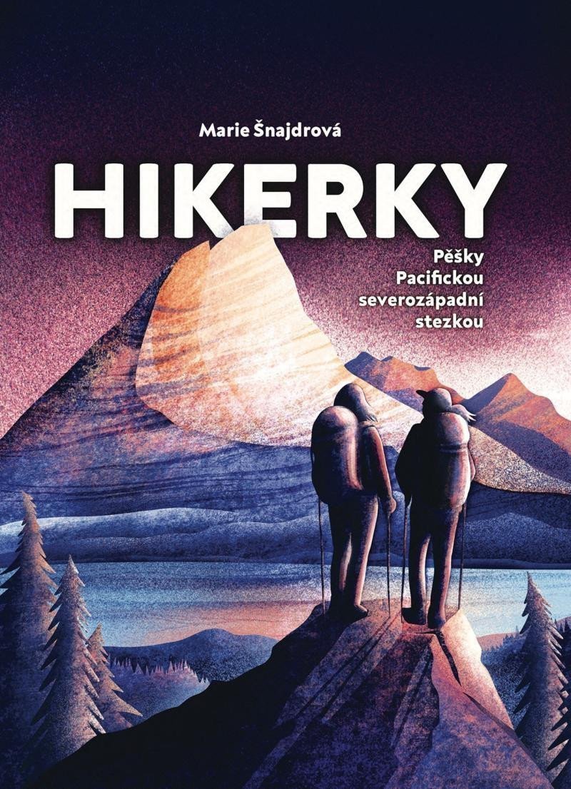 Hikerky - Pěšky Pacifickou severozápadní stezkou – Šnajdrová Marie